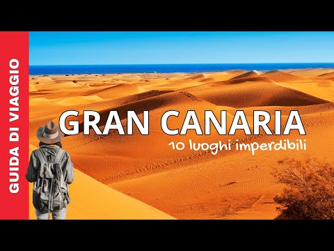 Dove Andare a Gran Canaria: Top 10 che Cambieranno il Tuo Viaggio