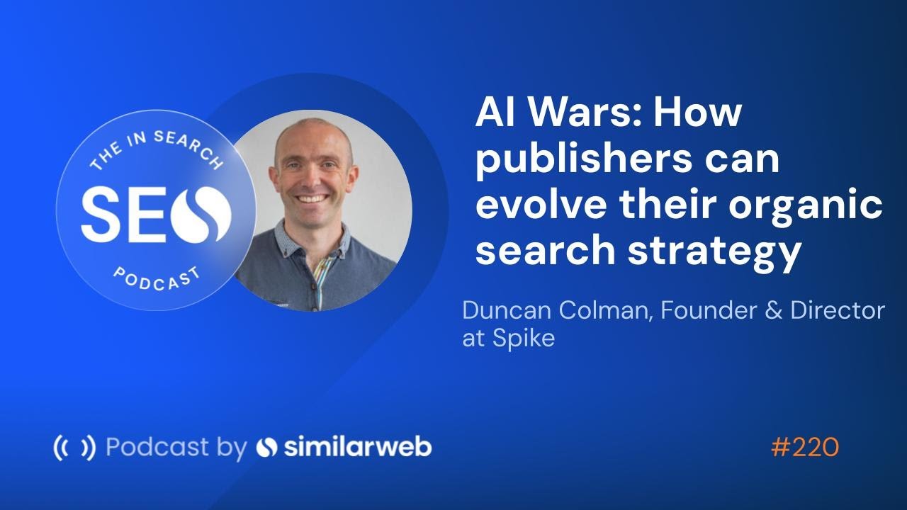 AI Wars: How publishers can evolve their organic search strategy with Duncan Colman