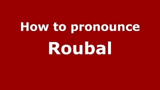 How to pronounce Roubal