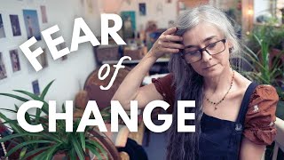 I'm afraid of change & can't let go