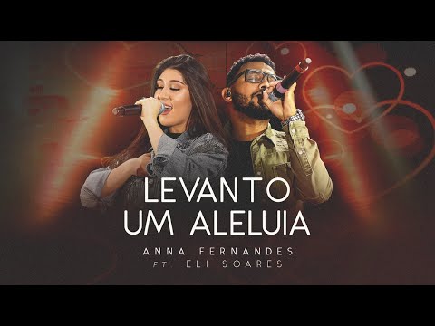 Anna Fernandes feat. Eli Soares - Levanto Um Aleluia (Clipe Oficial)