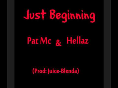 Pat Mc Just Beginning ft: Hellaz (prod:Juice Blenda)