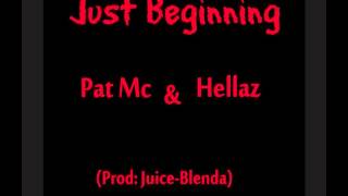 Pat Mc Just Beginning ft: Hellaz (prod:Juice Blenda)