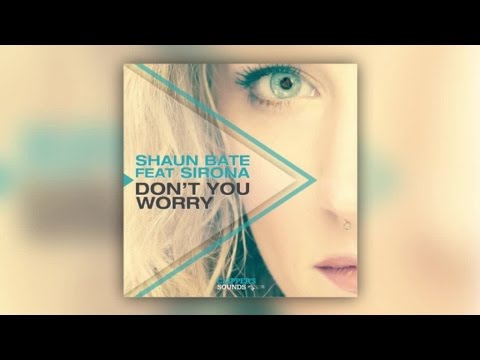 Shaun Bate Feat. Sirona - Don't You Worry (Club Mix) - Official Audio