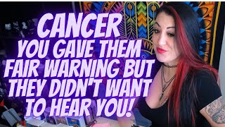 Cancer 💖~You Gave Them Fair Warning But They Didn&#39;t Want To Hear You!(🔥IMPORTANT MESSAGES IN EXT!🔥)