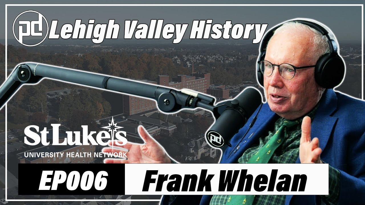 006 | An In-Depth Historical Overview of the Lehigh Valley with Frank Whelan