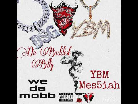 Da Baddest billy x YBM Mes5iah "we da mobb"