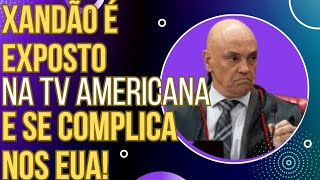 SE DEU MAL: Xandão é esculachado na TV americana e se complica nos EUA!