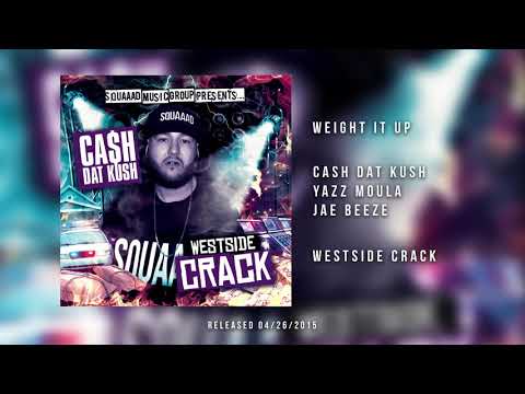 Cash Dat Kush - Weight It Up Feat. Yazz Moula & Jae Beeze