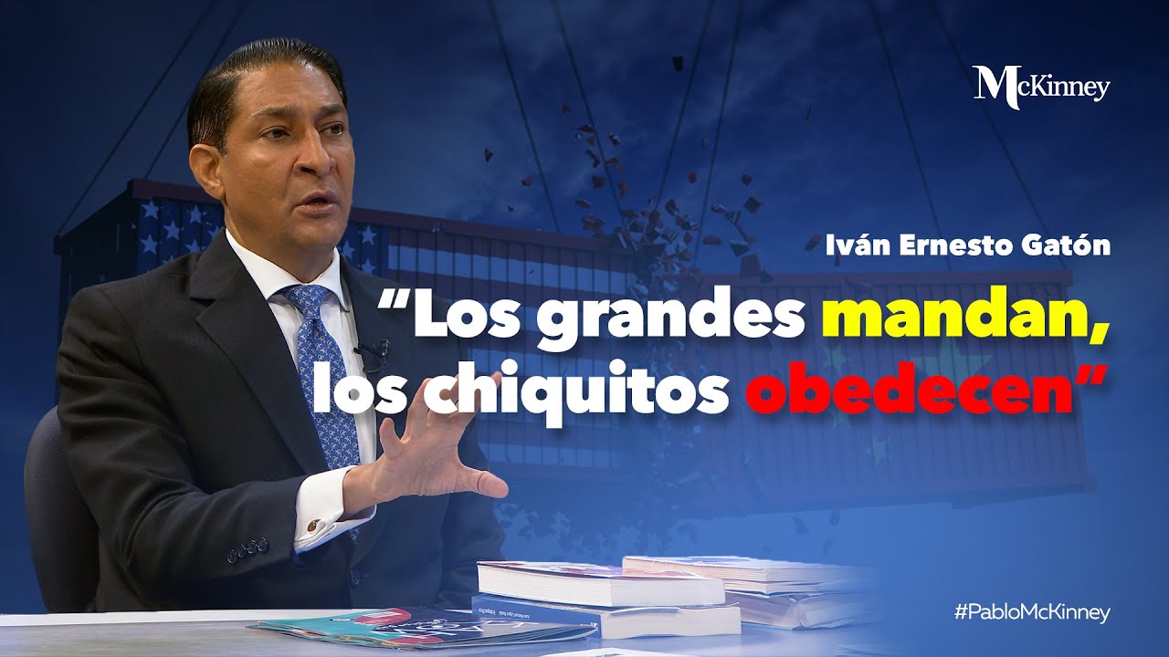 "Los grandes mandan, los chiquitos obedecen" | Iván Ernesto Gatón en #PabloMcKinney