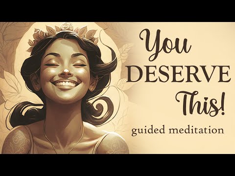 Self love, Self kindness, Self Acceptance: You Deserve All These Things!(guided meditation)