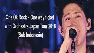 ONE OK ROCK - One Way Ticket with Orchestra Japan Tour 2018 (Indonesia &amp; English Subtitles)