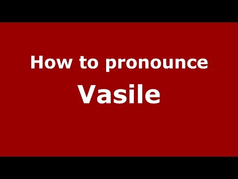 How to pronounce Vasile (Romanian/Romania)  - PronounceNames.com