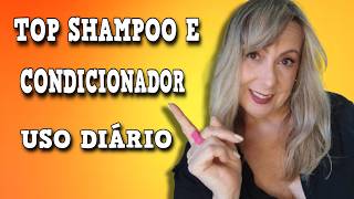 TOP 5 SHAMPOO E CONDICIONADOR DE USO DIÁRIO