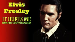 Elvis Presley - It Hurts Me -  From First Take to the Master