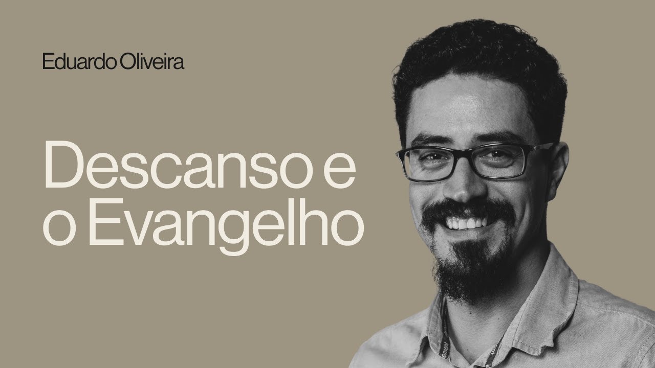 DESCANSO E O EVANGELHO - Eduardo Oliveira