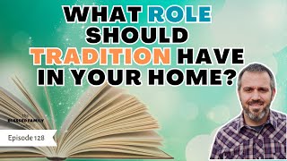 What Role Should Tradition Have in your Home?