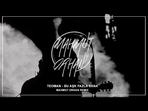 Teoman - Bu Aşk Fazla Sana (Mahmut Orhan Remix)