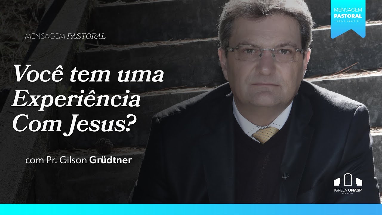 Mensagem pastoral -"Você tem uma experiência com Jesus?