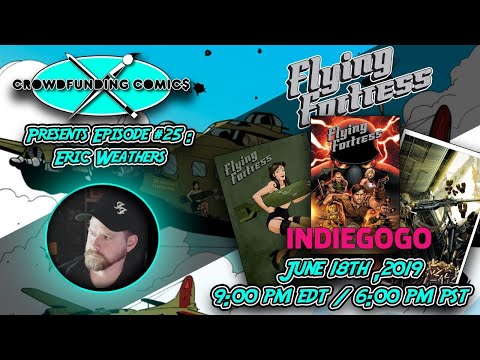 Crowdfunding Comics Episode #25: Catching Flak with Eric Weathers