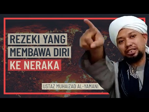 Ustaz Muhaizad Al-Yamani - Rezeki Yang Membawa Diri Ke Neraka