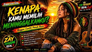 Download lagu Kenapa Kamu Memilih Meninggalkanku? | Reggae Love Song Penuh Rasa 💔 mp3