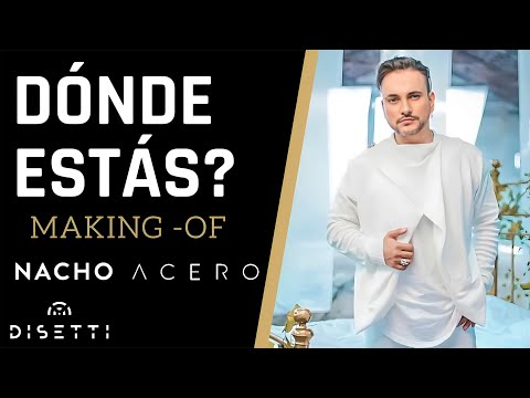 Nacho Acero - ¿Dónde estás? | Detrás de Cámaras (Making Of)