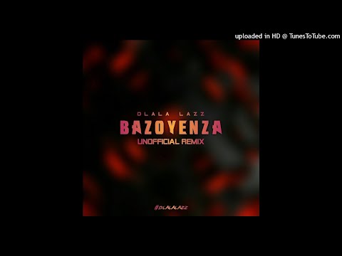 Dlala Lazz - Bazoyenza (Unofficial Remix)