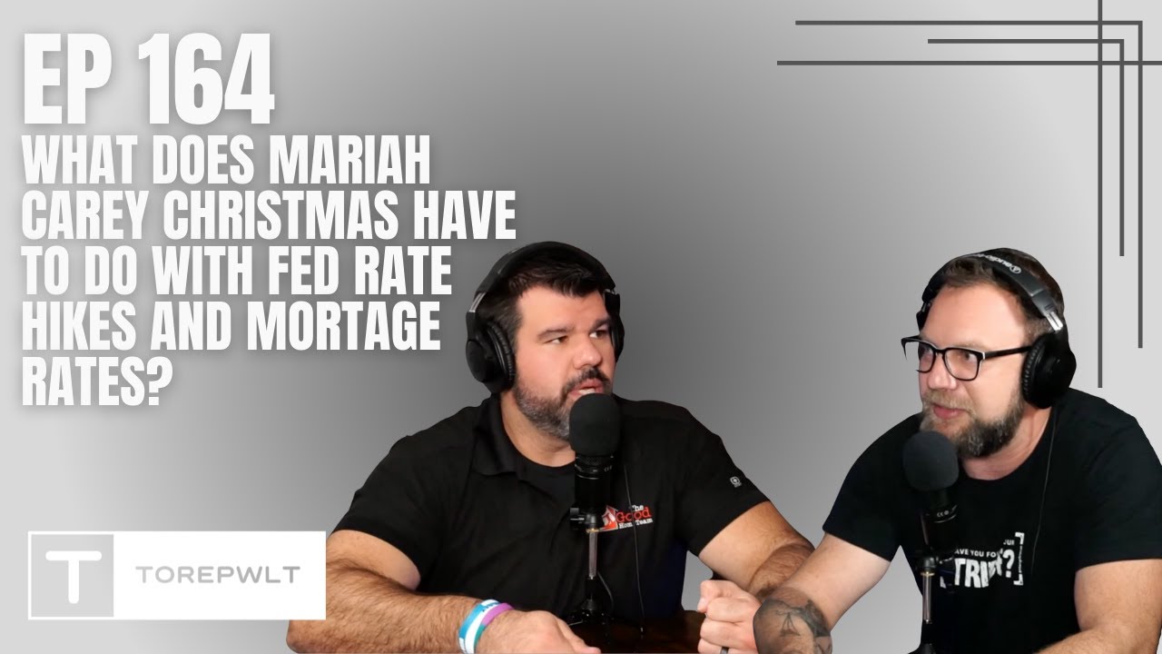 Ep 164  - What Does Mariah Carey Christmas Have To Do With Fed Rate Hikes And Mortgage Rates?