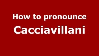 How to pronounce Cacciavillani