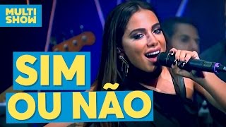 Sim ou Não | Anitta | Música Boa ao Vivo | Multishow