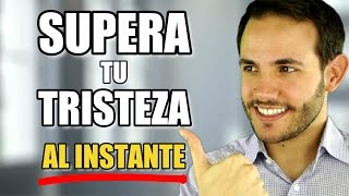 COMO SUPERAR LA TRISTEZA AL INSTANTE