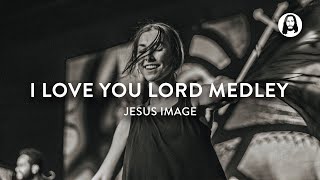I Love You Lord Medley | Jesus Image Worship