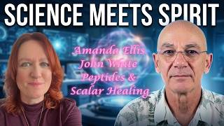 John White Interview Where Science Meets Spirit: Peptides & Scalar Healing With Amanda Ellis