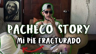 Pacheco Story | "Mi Pie Fracturado"