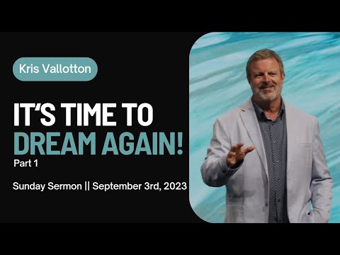 It's Time to Dream Again! (Part 1) || Sunday Sermon Kris Vallotton