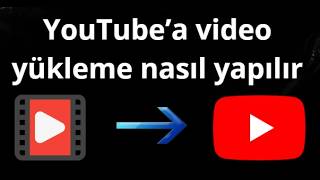 YouTube’a video yükleme nasıl yapılır - tam rehber