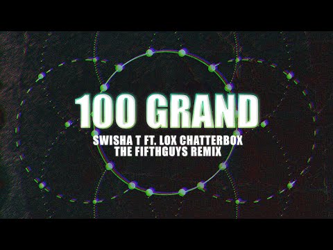 Swisha T, Lox Chatterbox & Charron - 100 Grand (The FifthGuys Remix)