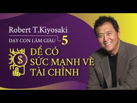Ngày 99. Q7. Dạy con làm giàu tập 5. ĐỂ CÓ SỨC MẠNH VỀ TÀI CHÍNH. | Robert T. Kyosaki|Huyền Nguyễn
