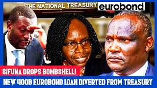 SIFUNA DROPS BOMBSHELL: How New 400B EUROBOND LOAN Diverted From Treasury To Secret Account By Mbadi
