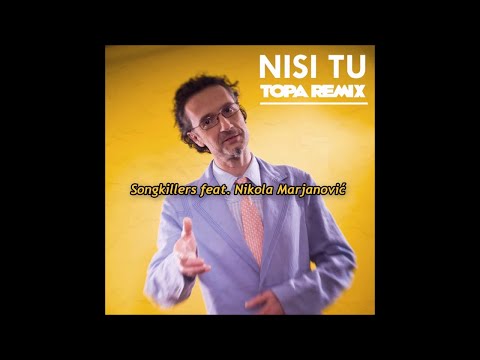Songkillers feat. Nikola Marjanovic - Nisi tu (Topa Club Remix)