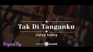 Download lagu Tak Di Tanganku – Juicy Luicy (KARAOKE AKUSTIK - ORIGINAL KEY) mp3