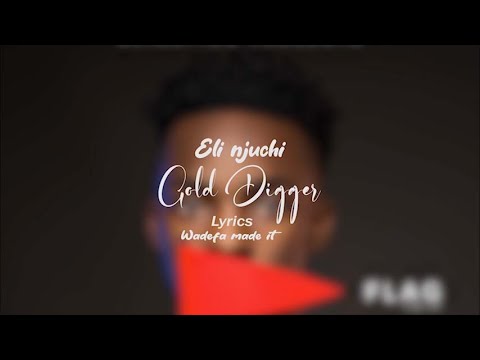 Eli Njuchi Gold Digger video lyrics