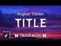Meghan Trainor - Title (Lyrics) this an invitation to kiss my ass goodbye [TikTok Song] itslekah