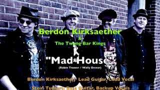 "Mad House" - Berdon Kirksaether & The Twang Bar Kings