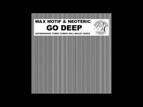 Wax Motif & Neoteric  - Go Deep (Astronomar remix)