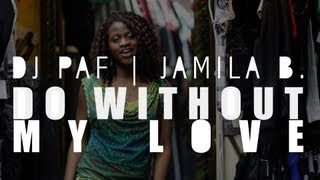 DJ Paf feat. Jamila B - Do Without My Love [Official Video]
