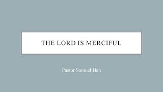 The Lord Is Merciful - July 9, 2023