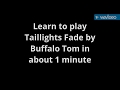 How to play Taillights Fade by Buffalo on guitar in about 1 minute