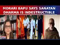 Sanatan Dharma Will Live On No One Can Destroy It Says Spiritual Leader Morari Bapu
